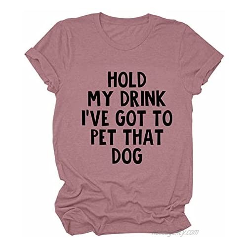 Hold My Drink I Gotta Pet That Dog Funny T Shirt Dog Mom Graphic Tee for Women